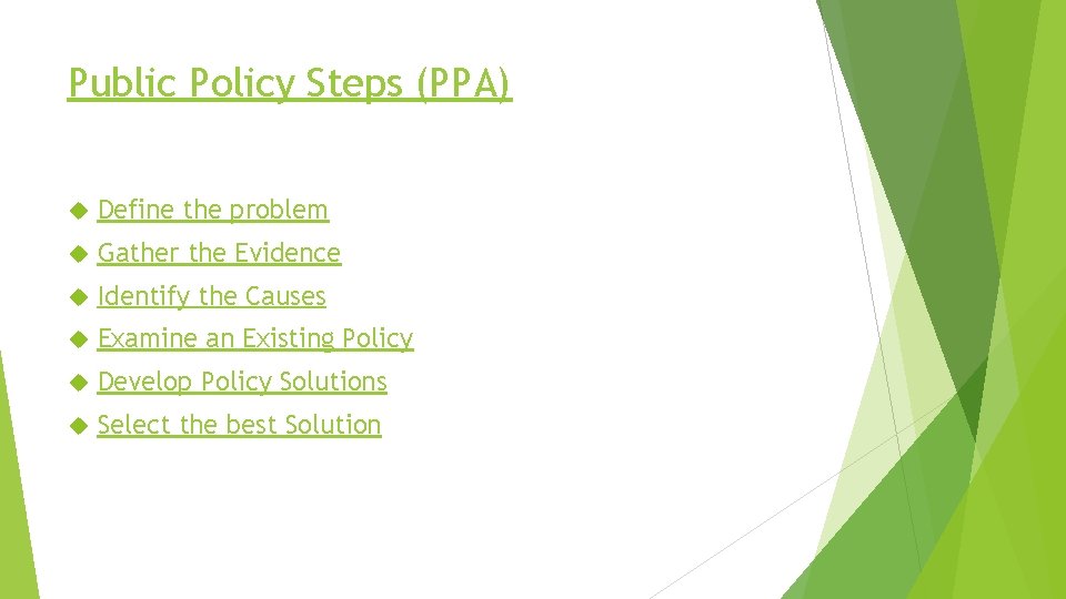 Public Policy Steps (PPA) Define the problem Gather the Evidence Identify the Causes Examine