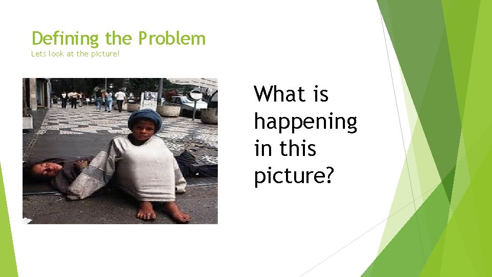 Defining the Problem Lets look at the picture! What is happening in this picture?