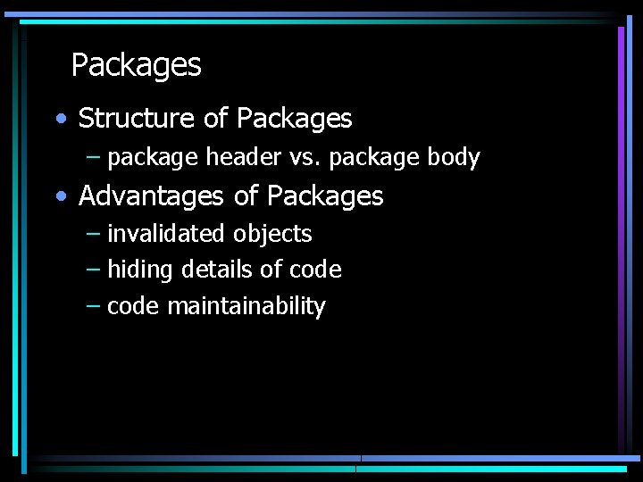 Packages • Structure of Packages – package header vs. package body • Advantages of