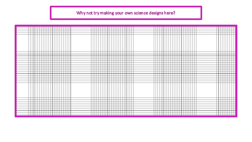 Why not try making your own science designs here? Why not try making your own science designs here?