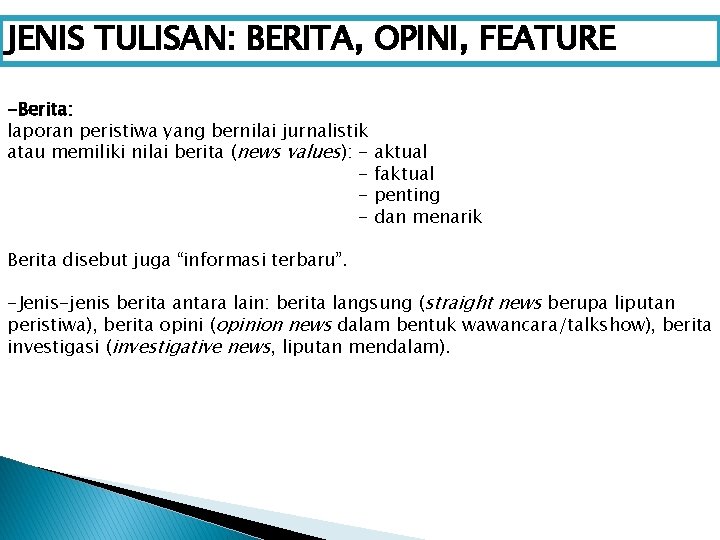 JENIS TULISAN: BERITA, OPINI, FEATURE -Berita: laporan peristiwa yang bernilai jurnalistik atau memiliki nilai