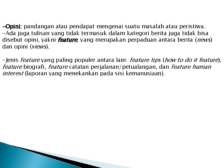 -Opini: pandangan atau pendapat mengenai suatu masalah atau peristiwa. -Ada juga tulisan yang tidak