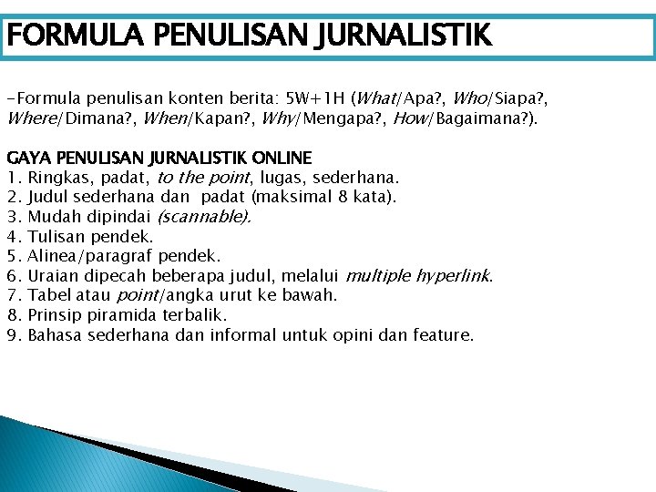 FORMULA PENULISAN JURNALISTIK -Formula penulisan konten berita: 5 W+1 H (What/Apa? , Who/Siapa? ,