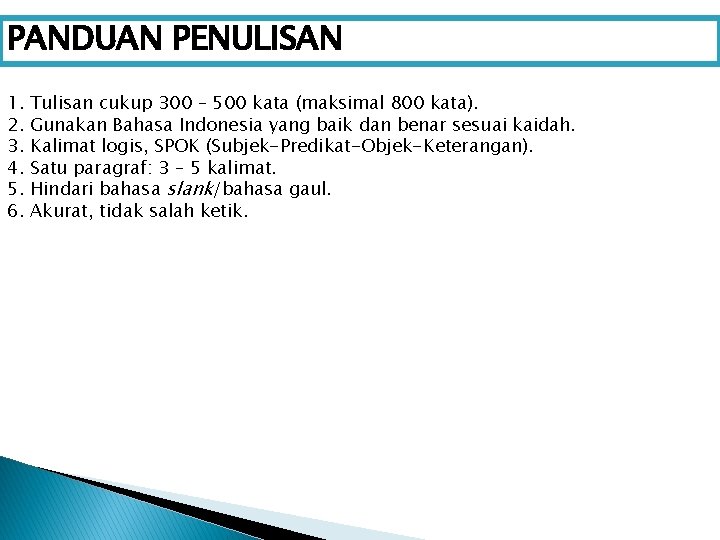 PANDUAN PENULISAN 1. 2. 3. 4. 5. 6. Tulisan cukup 300 – 500 kata