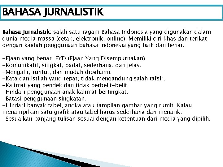 BAHASA JURNALISTIK Bahasa Jurnalistik: salah satu ragam Bahasa Indonesia yang digunakan dalam dunia media