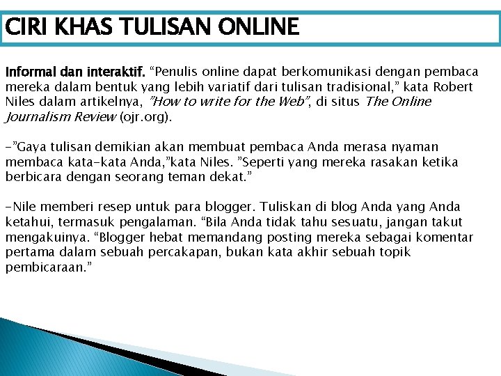 CIRI KHAS TULISAN ONLINE Informal dan interaktif. “Penulis online dapat berkomunikasi dengan pembaca mereka