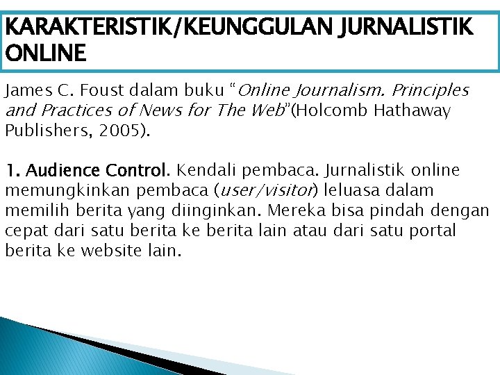 KARAKTERISTIK/KEUNGGULAN JURNALISTIK ONLINE James C. Foust dalam buku “Online Journalism. Principles and Practices of