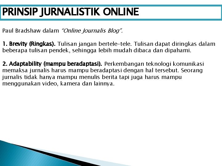 PRINSIP JURNALISTIK ONLINE Paul Bradshaw dalam “Online Journalis Blog”. 1. Brevity (Ringkas). Tulisan jangan