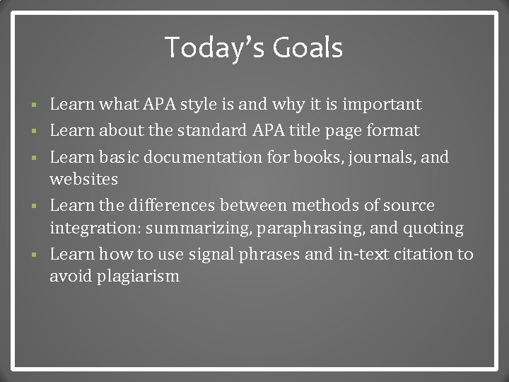 Today’s Goals § § § Learn what APA style is and why it is