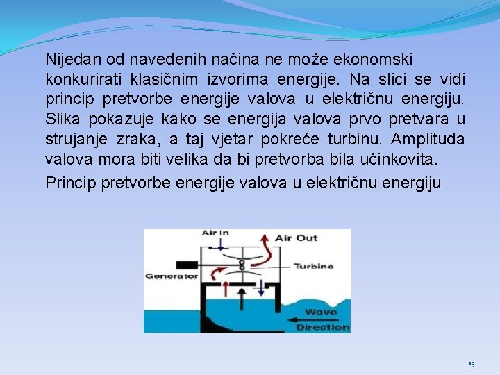 Nijedan od navedenih načina ne može ekonomski konkurirati klasičnim izvorima energije. Na slici se