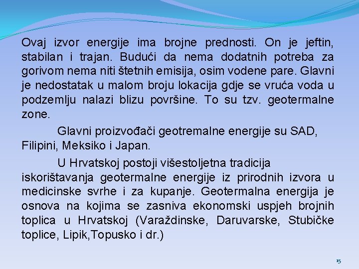 Ovaj izvor energije ima brojne prednosti. On je jeftin, stabilan i trajan. Budući da Ovaj izvor energije ima brojne prednosti. On je jeftin, stabilan i trajan. Budući da