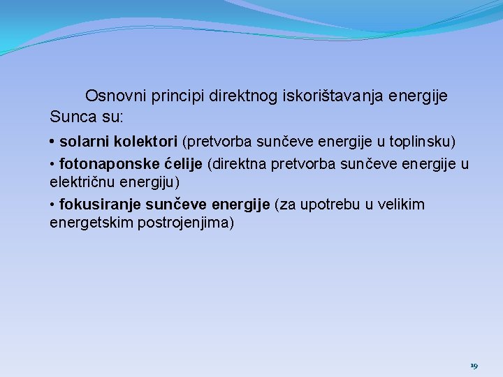 Osnovni principi direktnog iskorištavanja energije Sunca su: • solarni kolektori (pretvorba sunčeve energije u