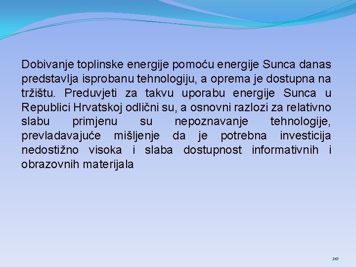 Dobivanje toplinske energije pomoću energije Sunca danas predstavlja isprobanu tehnologiju, a oprema je dostupna Dobivanje toplinske energije pomoću energije Sunca danas predstavlja isprobanu tehnologiju, a oprema je dostupna