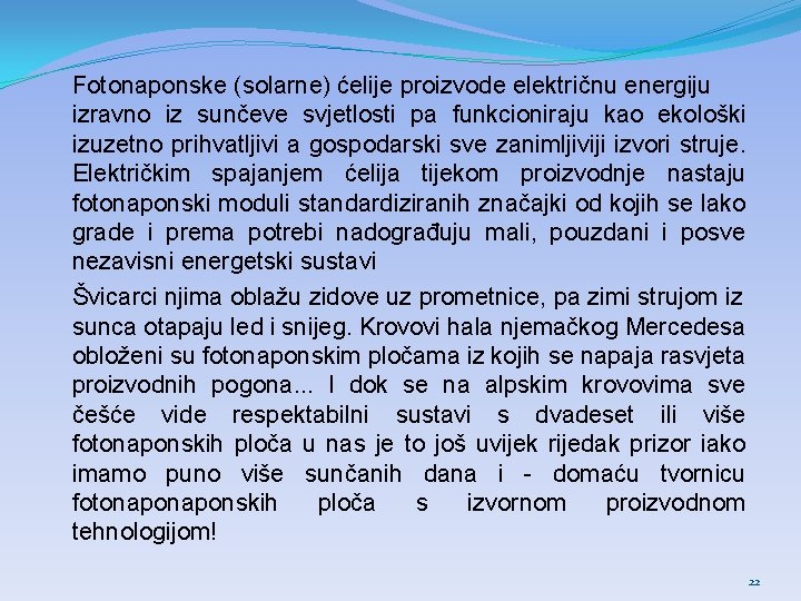 Fotonaponske (solarne) ćelije proizvode električnu energiju izravno iz sunčeve svjetlosti pa funkcioniraju kao ekološki