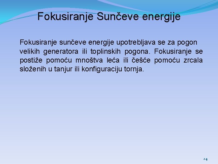 Fokusiranje Sunčeve energije Fokusiranje sunčeve energije upotrebljava se za pogon velikih generatora ili toplinskih Fokusiranje Sunčeve energije Fokusiranje sunčeve energije upotrebljava se za pogon velikih generatora ili toplinskih