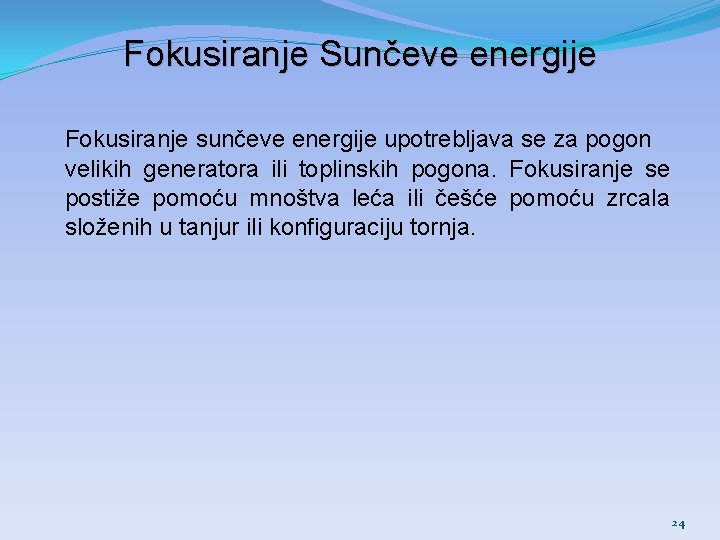 Fokusiranje Sunčeve energije Fokusiranje sunčeve energije upotrebljava se za pogon velikih generatora ili toplinskih