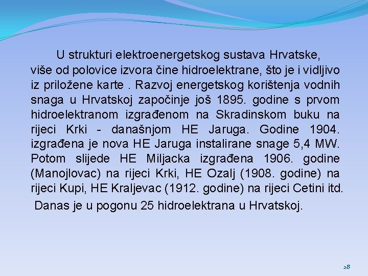 U strukturi elektroenergetskog sustava Hrvatske, više od polovice izvora čine hidroelektrane, što je i