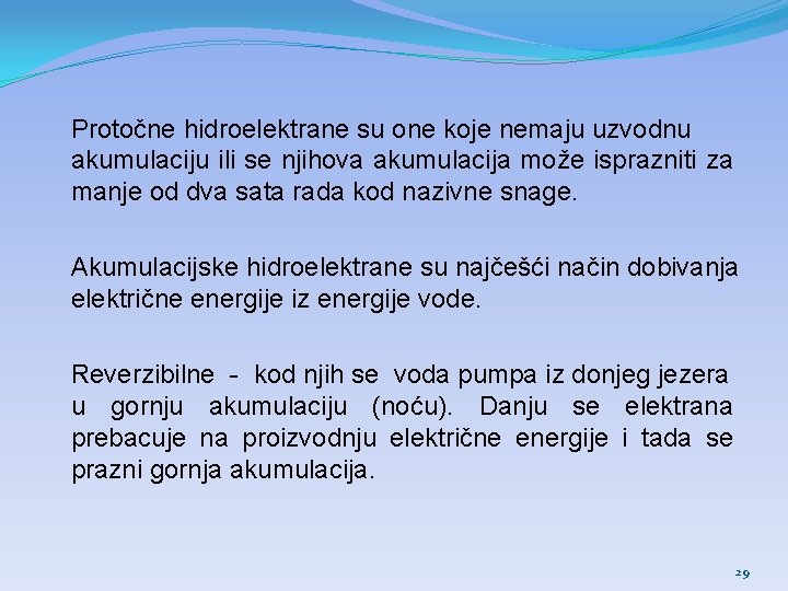 Protočne hidroelektrane su one koje nemaju uzvodnu akumulaciju ili se njihova akumulacija može isprazniti