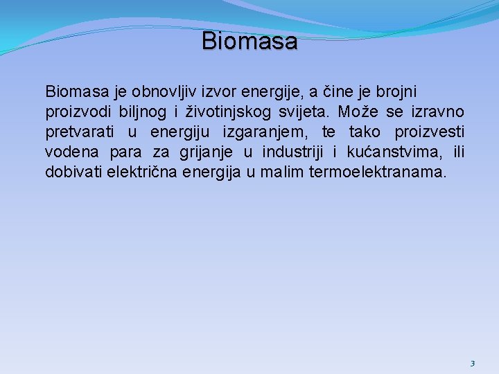 Biomasa je obnovljiv izvor energije, a čine je brojni proizvodi biljnog i životinjskog svijeta.