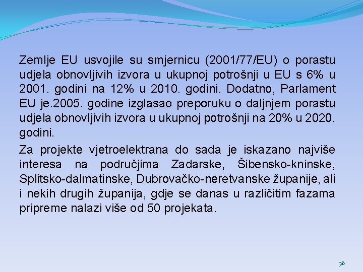 Zemlje EU usvojile su smjernicu (2001/77/EU) o porastu udjela obnovljivih izvora u ukupnoj potrošnji Zemlje EU usvojile su smjernicu (2001/77/EU) o porastu udjela obnovljivih izvora u ukupnoj potrošnji