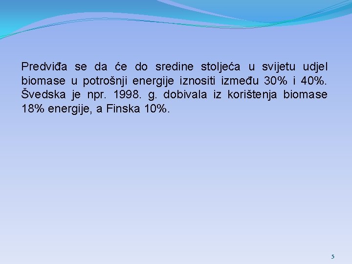 Predviđa se da će do sredine stoljeća u svijetu udjel biomase u potrošnji energije Predviđa se da će do sredine stoljeća u svijetu udjel biomase u potrošnji energije