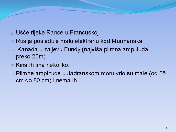 o Ušće rijeke Rance u Francuskoj. o Rusija posjeduje malu elektranu kod Murmanska. o