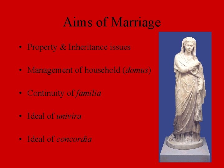 Aims of Marriage • Property & Inheritance issues • Management of household (domus) •