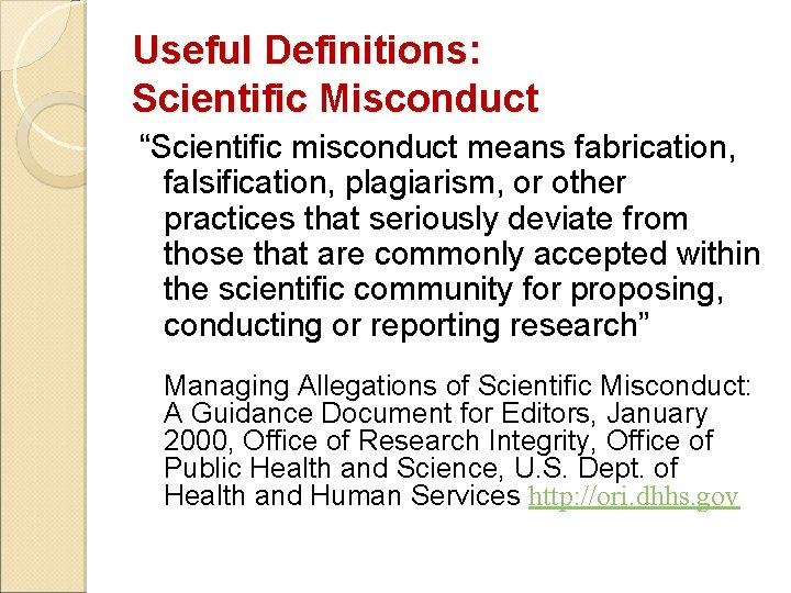 Useful Definitions: Scientific Misconduct “Scientific misconduct means fabrication, falsification, plagiarism, or other practices that