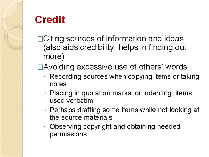 Credit �Citing sources of information and ideas (also aids credibility, helps in finding out