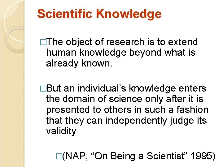 Scientific Knowledge �The object of research is to extend human knowledge beyond what is