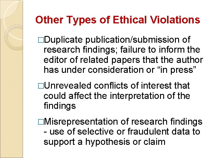 Other Types of Ethical Violations �Duplicate publication/submission of research findings; failure to inform the