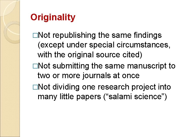 Originality �Not republishing the same findings (except under special circumstances, with the original source