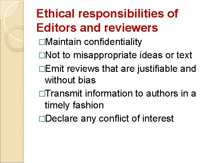 Ethical responsibilities of Editors and reviewers �Maintain confidentiality �Not to misappropriate ideas or text