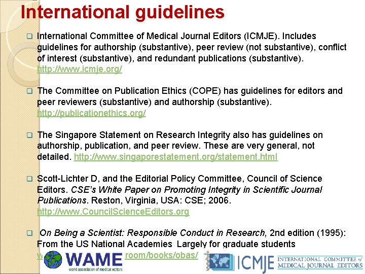 International guidelines q International Committee of Medical Journal Editors (ICMJE). Includes guidelines for authorship