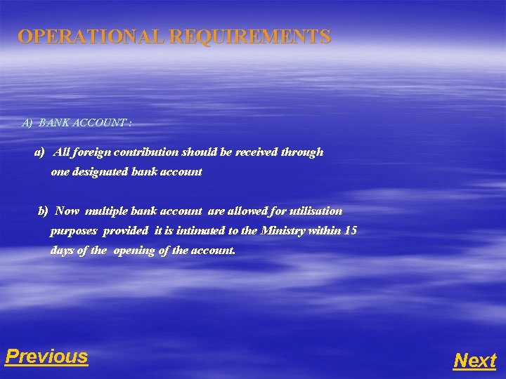 OPERATIONAL REQUIREMENTS A) BANK ACCOUNT : a) All foreign contribution should be received through