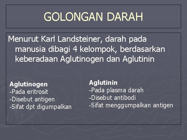 GOLONGAN DARAH Menurut Karl Landsteiner, darah pada manusia dibagi 4 kelompok, berdasarkan keberadaan Aglutinogen