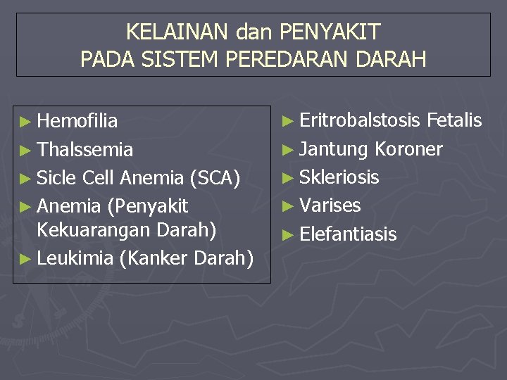 KELAINAN dan PENYAKIT PADA SISTEM PEREDARAN DARAH ► Hemofilia ► Thalssemia ► Sicle Cell
