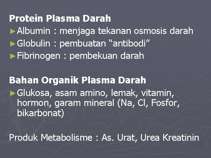 Protein Plasma Darah ► Albumin : menjaga tekanan osmosis darah ► Globulin : pembuatan