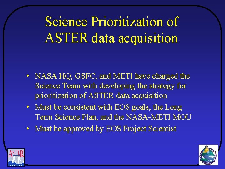 Science Prioritization of ASTER data acquisition • NASA HQ, GSFC, and METI have charged