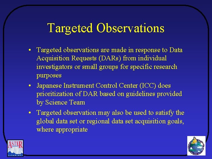 Targeted Observations • Targeted observations are made in response to Data Acquisition Requests (DARs)