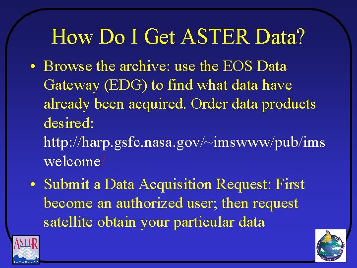 How Do I Get ASTER Data? • Browse the archive: use the EOS Data