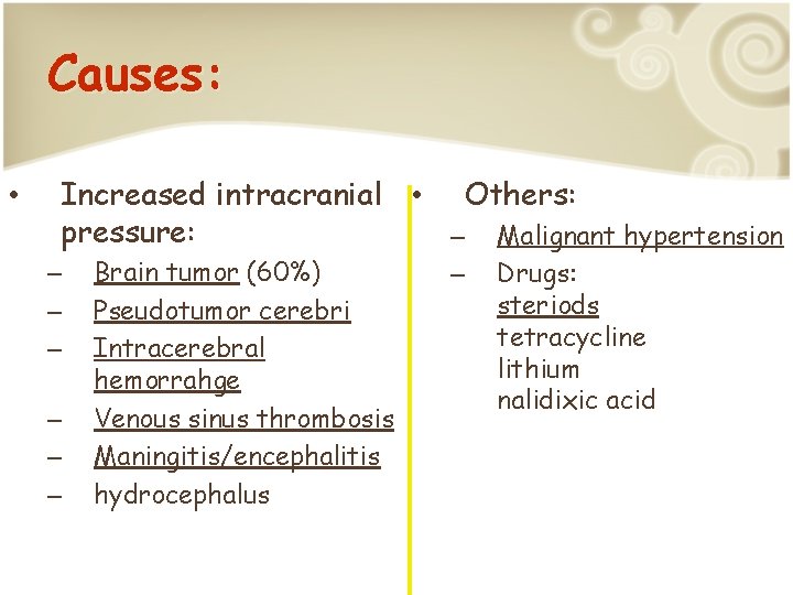 Causes: • Increased intracranial • Others: pressure: – Malignant hypertension – – – Brain