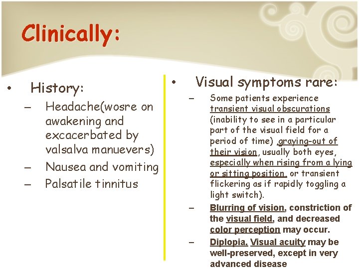 Clinically: • History: – – – Headache(wosre on awakening and excacerbated by valsalva manuevers)