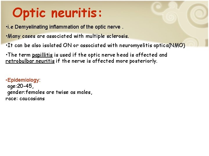 Optic neuritis: • i. e Demyelinating inflammation of the optic nerve. • Many cases