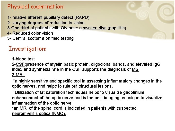 Physical examination: 1 - relative afferent pupillary defect (RAPD) 2 - varying degrees of