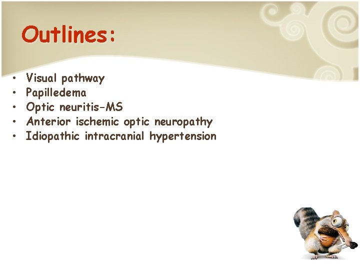 Outlines: • • • Visual pathway Papilledema Optic neuritis-MS Anterior ischemic optic neuropathy Idiopathic