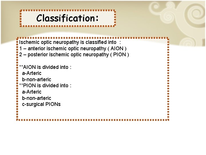 Classification: Ischemic optic neuropathy is classified into : 1 – anterior ischemic optic neuropathy