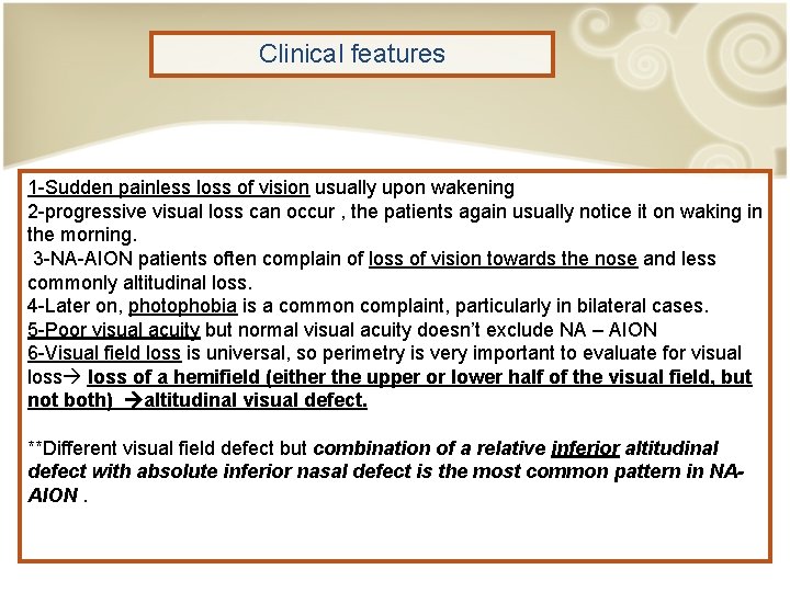 Clinical features 1 -Sudden painless loss of vision usually upon wakening 2 -progressive visual