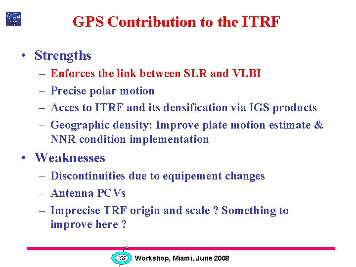 GPS Contribution to the ITRF • Strengths – – Enforces the link between SLR