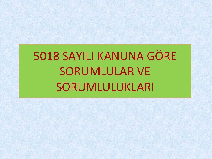 5018 SAYILI KANUNA GÖRE SORUMLULAR VE SORUMLULUKLARI 